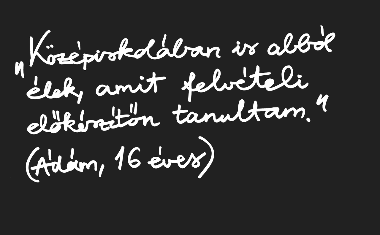 „Középiskolában is abból élek, amit felvételi előkészítőn tanultam.” (Ádám, 16 éves)